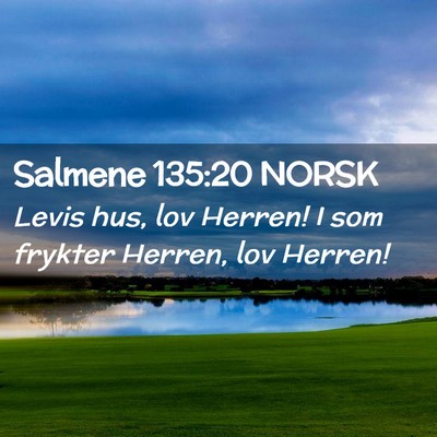 Picture 02 - Salmene 135:20 NORSK - Levis hus, lov Herren! I som frykter Herren, lov - Bible Verse Picture