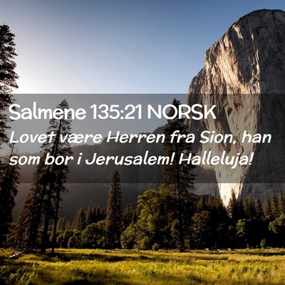 Picture 02 - Salmene 135:21 NORSK - Lovet være Herren fra Sion, han som bor i - Bible Verse Picture
