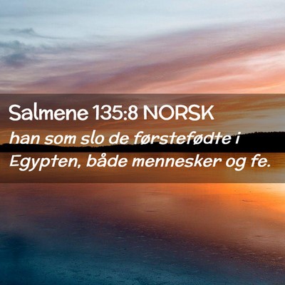 Picture 02 - Salmene 135:8 NORSK - han som slo de førstefødte i Egypten, både - Bible Verse Picture