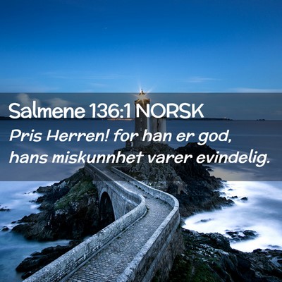 Picture 02 - Salmene 136:1 NORSK - Pris Herren! for han er god, hans miskunnhet - Bible Verse Picture