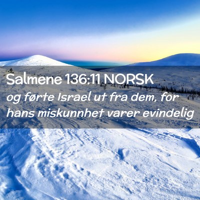 Picture 02 - Salmene 136:11 NORSK - og førte Israel ut fra dem, for hans miskunnhet - Bible Verse Picture