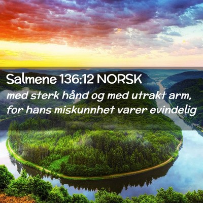 Picture 02 - Salmene 136:12 NORSK - med sterk hånd og med utrakt arm, for hans - Bible Verse Picture