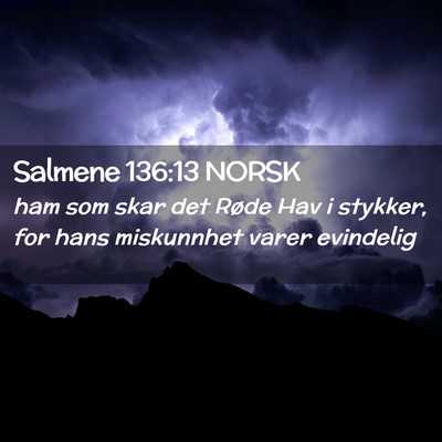 Picture 02 - Salmene 136:13 NORSK - ham som skar det Røde Hav i stykker, for hans - Bible Verse Picture