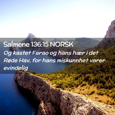 Picture 02 - Salmene 136:15 NORSK - Og kastet Farao og hans hær i det Røde Hav, for - Bible Verse Picture