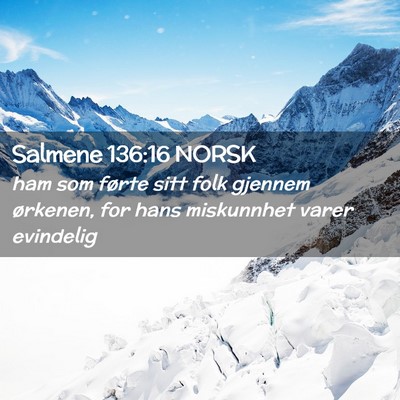 Picture 02 - Salmene 136:16 NORSK - ham som førte sitt folk gjennem ørkenen, for - Bible Verse Picture