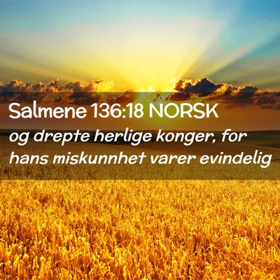Picture 02 - Salmene 136:18 NORSK - og drepte herlige konger, for hans miskunnhet - Bible Verse Picture