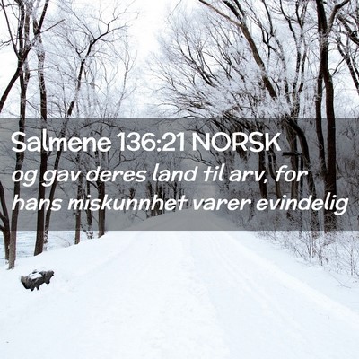 Picture 02 - Salmene 136:21 NORSK - og gav deres land til arv, for hans miskunnhet - Bible Verse Picture