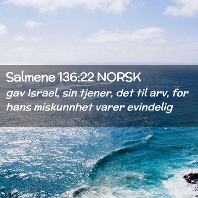 Picture 02 - Salmene 136:22 NORSK - gav Israel, sin tjener, det til arv, for hans - Bible Verse Picture
