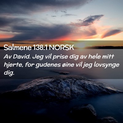 Picture 02 - Salmene 138:1 NORSK - Av David. Jeg vil prise dig av hele mitt hjerte, - Bible Verse Picture