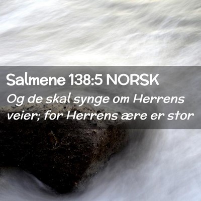 Picture 02 - Salmene 138:5 NORSK - Og de skal synge om Herrens veier; for Herrens - Bible Verse Picture