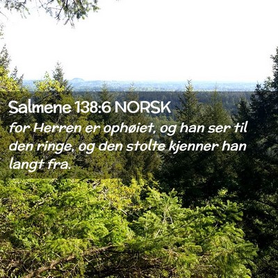 Picture 02 - Salmene 138:6 NORSK - for Herren er ophøiet, og han ser til den ringe, - Bible Verse Picture
