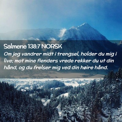 Picture 02 - Salmene 138:7 NORSK - Om jeg vandrer midt i trengsel, holder du mig i - Bible Verse Picture