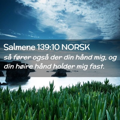 Picture 02 - Salmene 139:10 NORSK - så fører også der din hånd mig, og din høire - Bible Verse Picture