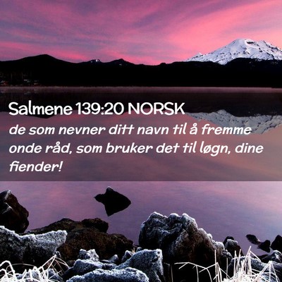 Picture 02 - Salmene 139:20 NORSK - de som nevner ditt navn til å fremme onde råd, - Bible Verse Picture
