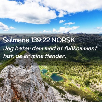 Picture 02 - Salmene 139:22 NORSK - Jeg hater dem med et fullkomment hat; de er mine - Bible Verse Picture