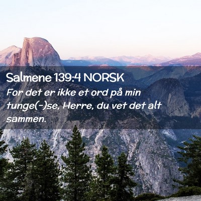 Picture 02 - Salmene 139:4 NORSK - For det er ikke et ord på min tunge(-)se, Herre, - Bible Verse Picture