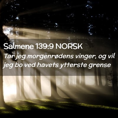 Picture 02 - Salmene 139:9 NORSK - Tar jeg morgenrødens vinger, og vil jeg bo ved - Bible Verse Picture