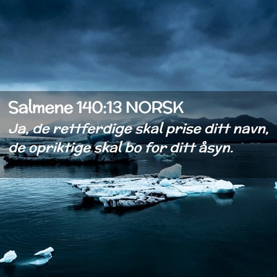 Picture 02 - Salmene 140:13 NORSK - Ja, de rettferdige skal prise ditt navn, de - Bible Verse Picture