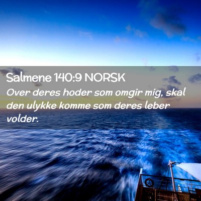 Picture 02 - Salmene 140:9 NORSK - Over deres hoder som omgir mig, skal den ulykke - Bible Verse Picture