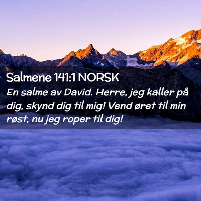 Picture 02 - Salmene 141:1 NORSK - En salme av David. Herre, jeg kaller på dig, - Bible Verse Picture