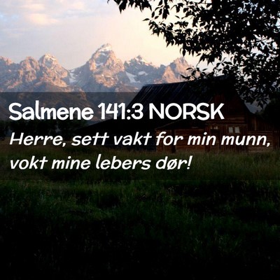 Picture 02 - Salmene 141:3 NORSK - Herre, sett vakt for min munn, vokt mine lebers - Bible Verse Picture