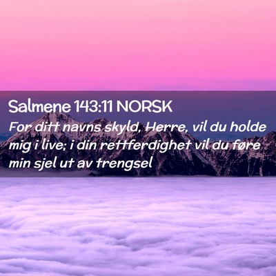Picture 02 - Salmene 143:11 NORSK - For ditt navns skyld, Herre, vil du holde mig i - Bible Verse Picture