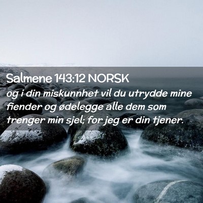 Picture 02 - Salmene 143:12 NORSK - og i din miskunnhet vil du utrydde mine fiender - Bible Verse Picture