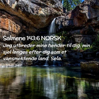 Picture 02 - Salmene 143:6 NORSK - Jeg utbreder mine hender til dig, min sjel lenges - Bible Verse Picture