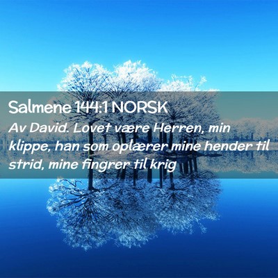Picture 02 - Salmene 144:1 NORSK - Av David. Lovet være Herren, min klippe, han som - Bible Verse Picture
