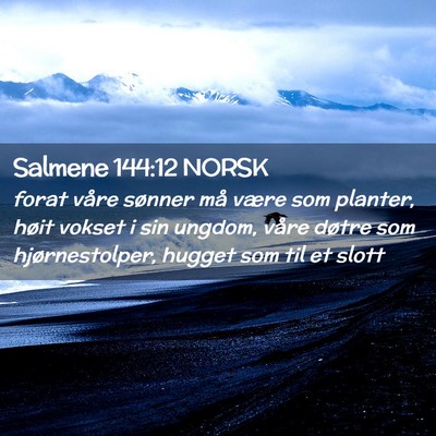 Picture 02 - Salmene 144:12 NORSK - forat våre sønner må være som planter, høit - Bible Verse Picture