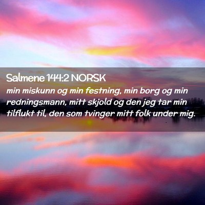 Picture 02 - Salmene 144:2 NORSK - min miskunn og min festning, min borg og min - Bible Verse Picture