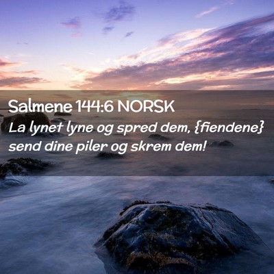 Picture 02 - Salmene 144:6 NORSK - La lynet lyne og spred dem, {fiendene} send dine - Bible Verse Picture