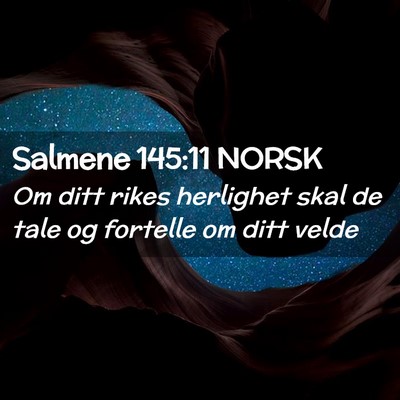 Picture 02 - Salmene 145:11 NORSK - Om ditt rikes herlighet skal de tale og fortelle - Bible Verse Picture