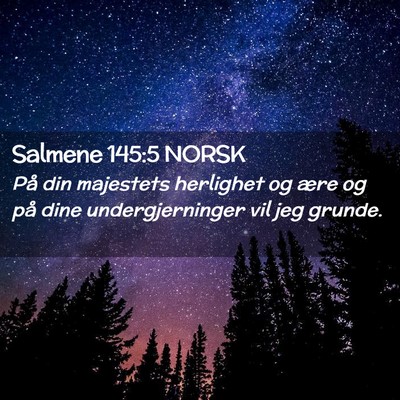 Picture 02 - Salmene 145:5 NORSK - På din majestets herlighet og ære og på dine - Bible Verse Picture