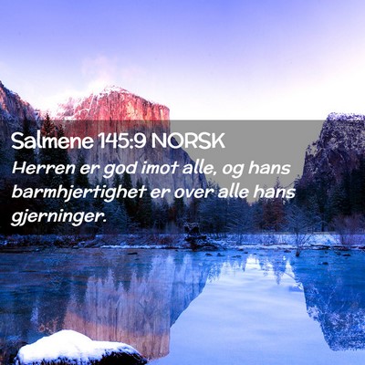 Picture 02 - Salmene 145:9 NORSK - Herren er god imot alle, og hans barmhjertighet - Bible Verse Picture