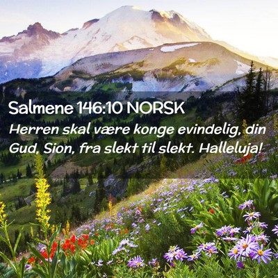 Picture 02 - Salmene 146:10 NORSK - Herren skal være konge evindelig, din Gud, Sion, - Bible Verse Picture