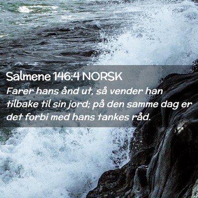 Picture 02 - Salmene 146:4 NORSK - Farer hans ånd ut, så vender han tilbake til - Bible Verse Picture
