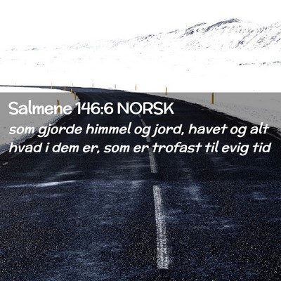 Picture 02 - Salmene 146:6 NORSK - som gjorde himmel og jord, havet og alt hvad i - Bible Verse Picture