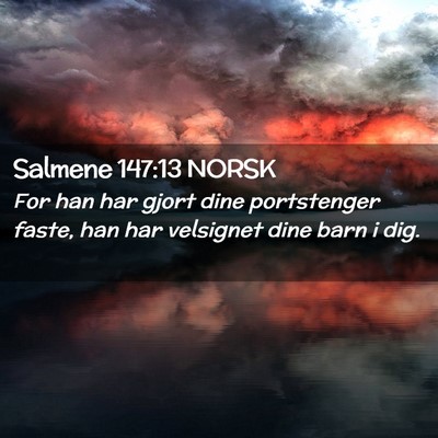 Picture 02 - Salmene 147:13 NORSK - For han har gjort dine portstenger faste, han har - Bible Verse Picture