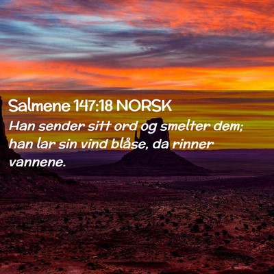 Picture 02 - Salmene 147:18 NORSK - Han sender sitt ord og smelter dem; han lar sin - Bible Verse Picture