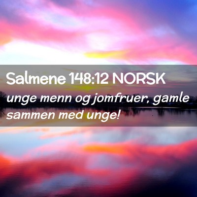 Picture 02 - Salmene 148:12 NORSK - unge menn og jomfruer, gamle sammen med - Bible Verse Picture