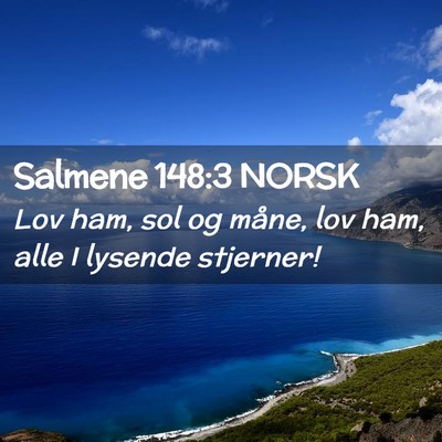 Picture 02 - Salmene 148:3 NORSK - Lov ham, sol og måne, lov ham, alle I lysende - Bible Verse Picture