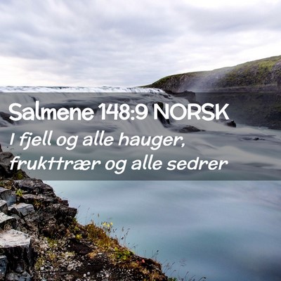 Picture 02 - Salmene 148:9 NORSK - I fjell og alle hauger, frukttrær og alle - Bible Verse Picture