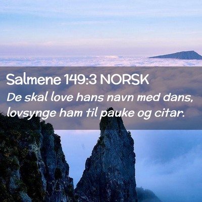Picture 02 - Salmene 149:3 NORSK - De skal love hans navn med dans, lovsynge ham til - Bible Verse Picture