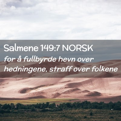 Picture 02 - Salmene 149:7 NORSK - for å fullbyrde hevn over hedningene, straff - Bible Verse Picture
