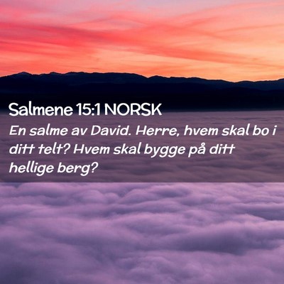 Picture 02 - Salmene 15:1 NORSK - En salme av David. Herre, hvem skal bo i ditt - Bible Verse Picture