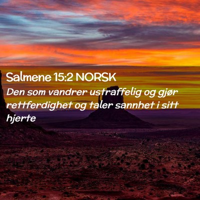 Picture 02 - Salmene 15:2 NORSK - Den som vandrer ustraffelig og gjør - Bible Verse Picture