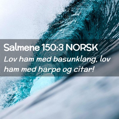 Picture 02 - Salmene 150:3 NORSK - Lov ham med basunklang, lov ham med harpe og - Bible Verse Picture