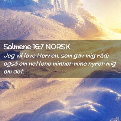 Picture 02 - Salmene 16:7 NORSK - Jeg vil love Herren, som gav mig råd; også om - Bible Verse Picture