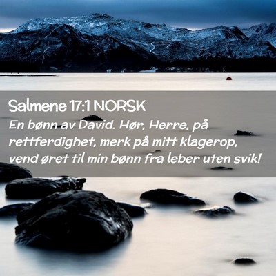 Picture 02 - Salmene 17:1 NORSK - En bønn av David. Hør, Herre, på - Bible Verse Picture
